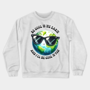 Be cool to the Earth Crewneck Sweatshirt